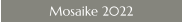 Mosaike 2022