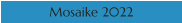 Mosaike 2022