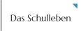 Das Schulleben